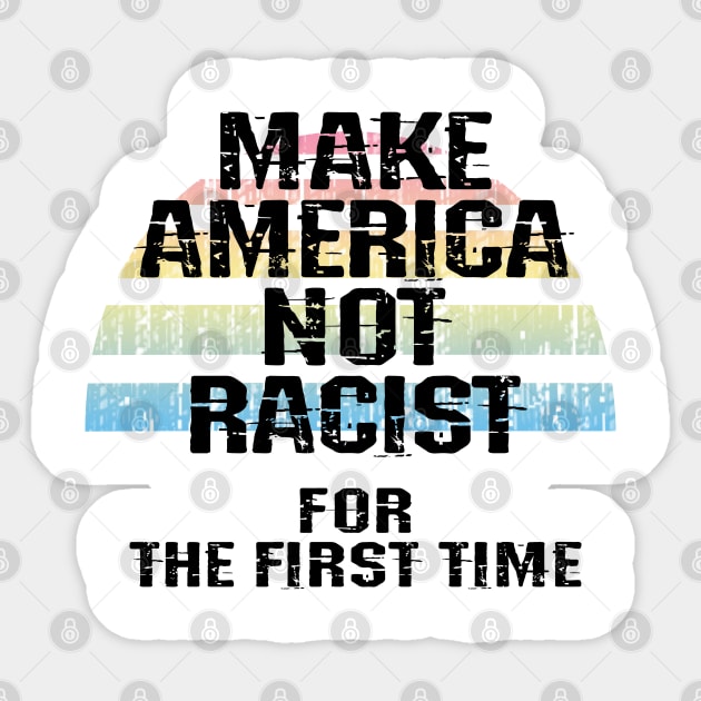 Make America not racist for the first time. United against racism. No to fascist Trump. Racial equality, justice, freedom. End police brutality. Stop white supremacy. Blm. Vintage graphic Sticker by IvyArtistic